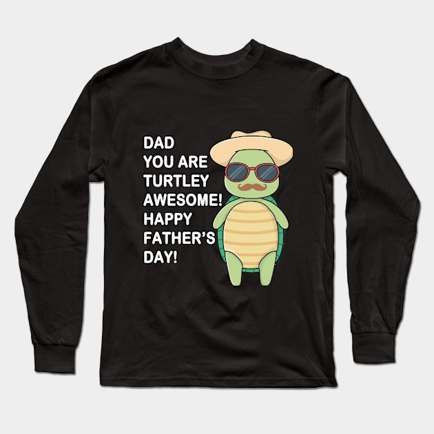 Dad You Are Turtley Awesome! Happy Father's Day Long Sleeve T-Shirt by Corgi World
